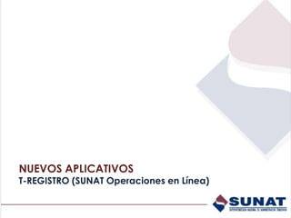 NUEVOS APLICATIVOS
T-REGISTRO (SUNAT Operaciones en Línea)
 