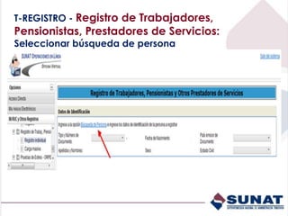 T-REGISTRO - Registro de Trabajadores,
Pensionistas, Prestadores de Servicios:
Seleccionar búsqueda de persona
 