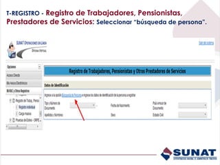 T-REGISTRO - Registro de Trabajadores, Pensionistas,
Prestadores de Servicios: Seleccionar “búsqueda de persona”.
 