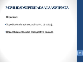 MOVILIDADSUPEDITADAALAASISTENCIA
Requisitos:
Supeditado ala asistencia al centro detrabajo
Razonablementecubrael respectivo traslado
28
 