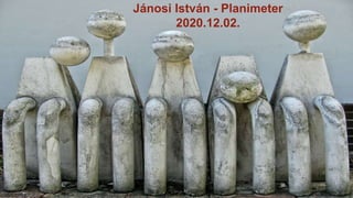 Stampede Slides
1
Jánosi István - Planimeter
2020.12.02.
 