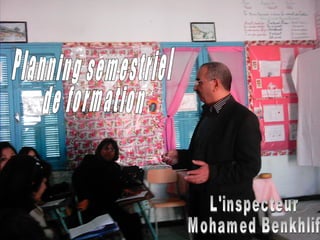Planning semestriel  de formation L'inspecteur Mohamed Benkhlif 