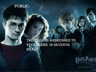 Public:this blog isaddressedtoteenagers in seventh grade