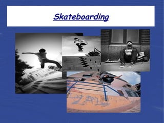 Skateboarding

 