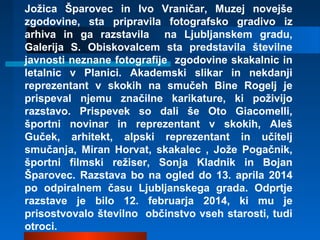 Jožica Šparovec in Ivo Vraničar, Muzej novejše
zgodovine, sta pripravila fotografsko gradivo iz
arhiva in ga razstavila na...