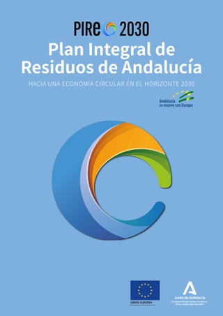 Plan Integral de
Residuos de Andalucía
HACIA UNA ECONOMÍA CIRCULAR EN EL HORIZONTE 2030
 