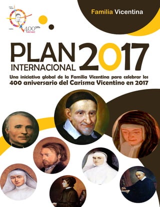 Una iniciativa global de la Familia Vicentina para celebrar los
400 aniversario del Carisma Vicentino en 2017
Familia Vicentina
 