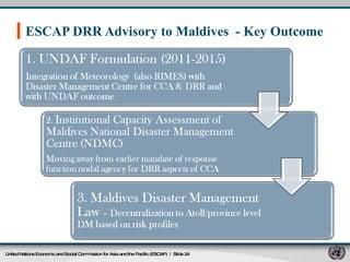 ESCAP DRR Advisory to Maldives  - Key Outcome  United Nations Economic and Social Commission for Asia and the Pacific (ESCAP)   |  Slide  