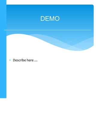  Describe here …
DEMO
 