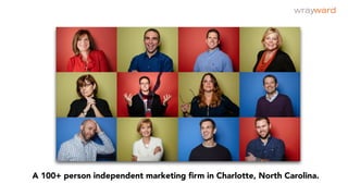 A 100+ person independent marketing ﬁrm in Charlotte, North Carolina.
 
