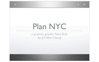 Plan NYC
a greener, greater New York
     by Jin Woo Chung
 