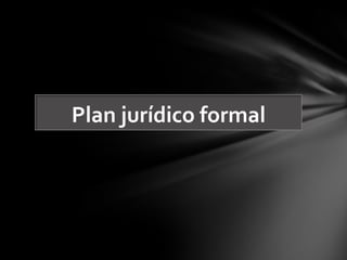 Plan jurídico formal
 