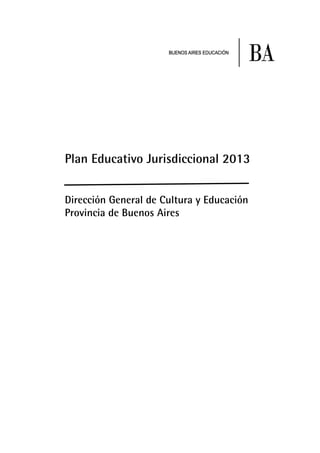 Plan Educativo Jurisdiccional 2013
Dirección General de Cultura y Educación
Provincia de Buenos Aires

 
