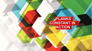 PLANKS
CONSTANT IN
ACTION
9 May 2020 1
 