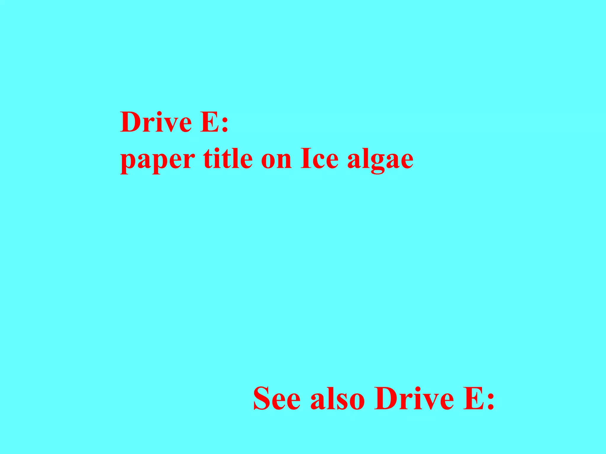 Drive E:
paper title on Ice algae
See also Drive E:
 