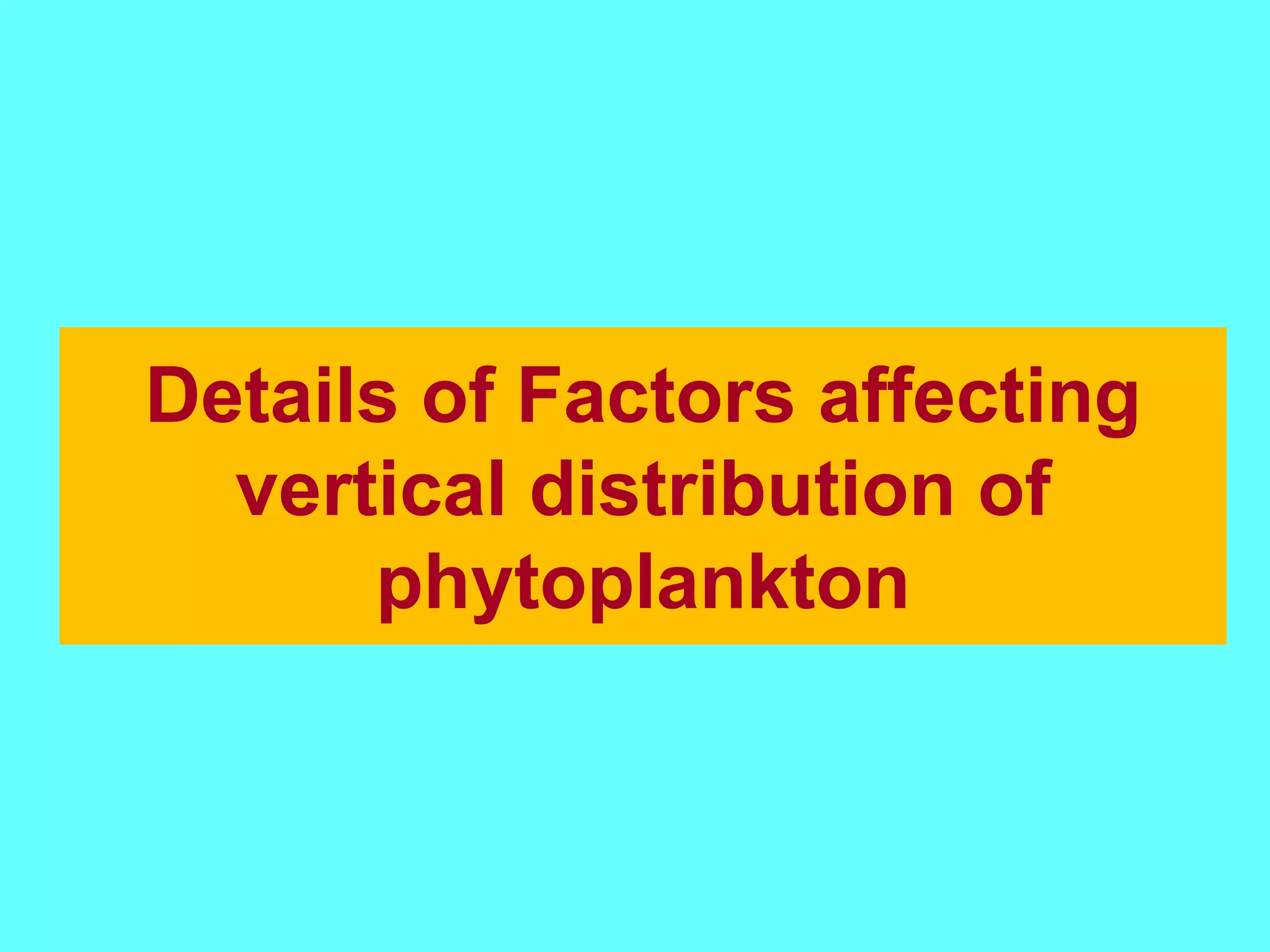 Details of Factors affecting
vertical distribution of
phytoplankton
 
