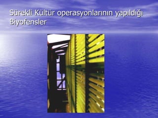 SSüürekli Krekli Küültltüür operasyonlarr operasyonlarıınnıın yapn yapııldldığıığı
BiyofenslerBiyofensler
 