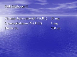 Stok SolStok Solüüsyon IIsyon II
ThiaminThiamin hydrochloridhydrochlorid ((VitVit.B1).B1) 20 mg20 mg
CyanocobalaminCyanocobalamin ((VitVit.B12).B12) 1 mg1 mg
DistileDistile SuSu 200 ml200 ml
 