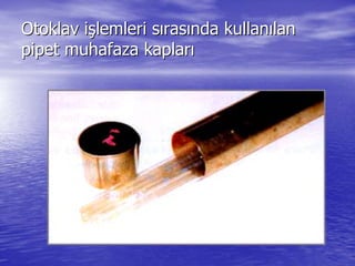 Otoklav iOtoklav işşlemleri slemleri sıırasrasıında kullannda kullanıılanlan
pipet muhafaza kaplarpipet muhafaza kaplarıı
 