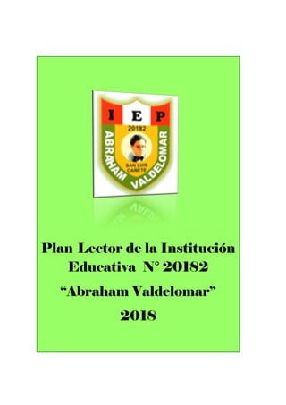 Plan Lector de la Institución
Educativa N° 20182
“Abraham Valdelomar”
2018
 