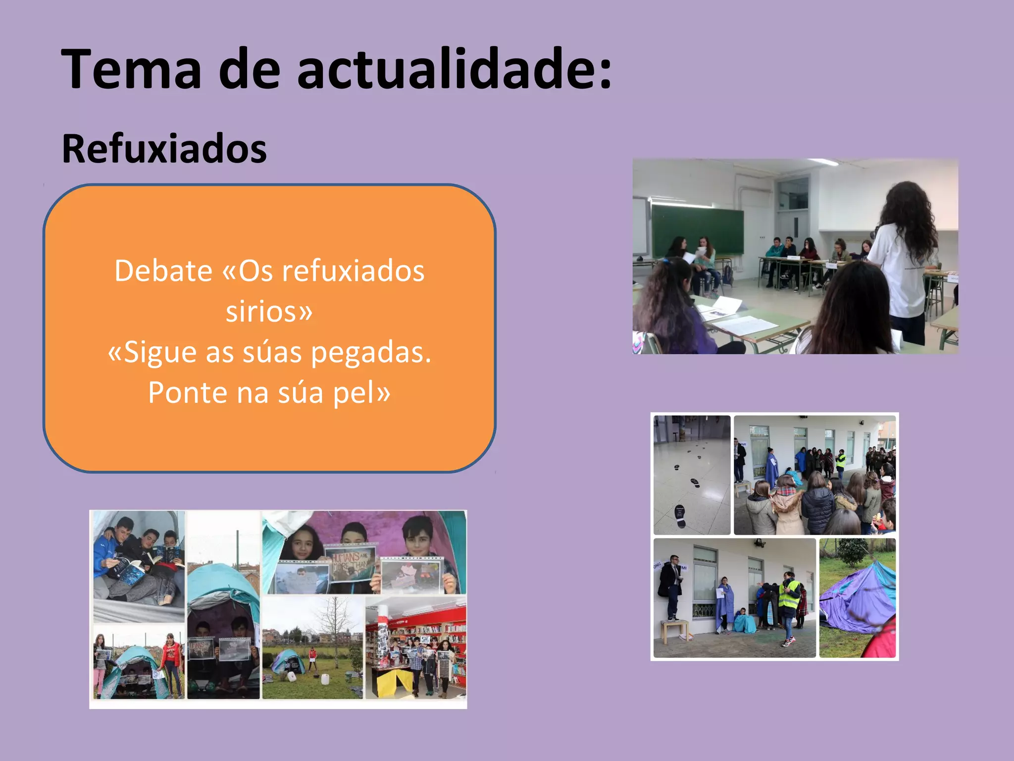 Tema de actualidade:
Refuxiados
Debate «Os refuxiados
sirios»
«Sigue as súas pegadas.
Ponte na súa pel»
 