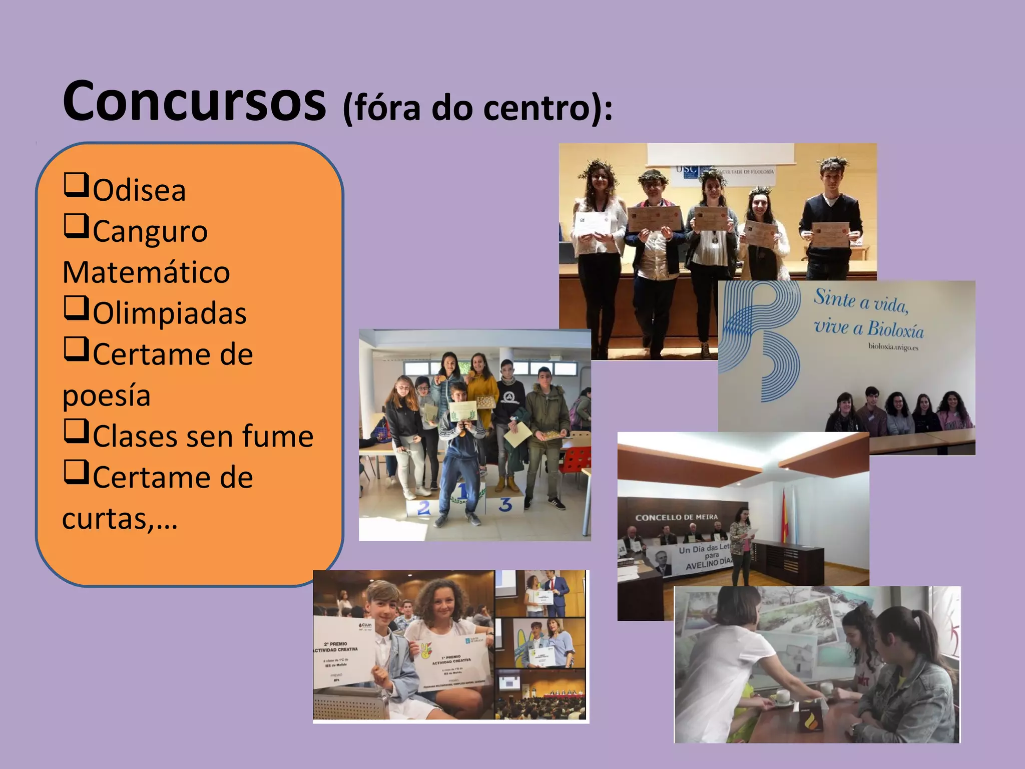 Concursos (fóra do centro):
Odisea
Canguro
Matemático
Olimpiadas
Certame de
poesía
Clases sen fume
Certame de
curtas,…
 