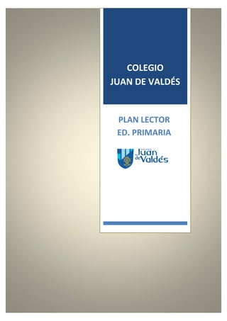 0
COLEGIO
JUAN DE VALDÉS
PLAN LECTOR
ED. PRIMARIA
 
