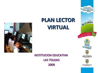PLAN LECTOR VIRTUAL INSTITUCION EDUCATIVA  LAS TOLDAS 2009 