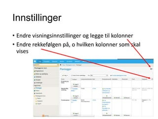 Innstillinger
• Endre visningsinnstillinger og legge til kolonner
• Endre rekkefølgen på, o hvilken kolonner som skal
vises
 