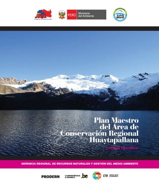 Plan Maestro
del Área de
Conservación Regional
Huaytapallana
versión ejecutiva
GERENCIA REGIONAL DE RECURSOS NATURALES Y GESTIÓN DEL MEDIO AMBIENTE
 