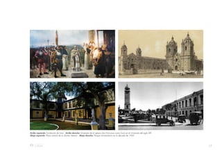 17
Arriba izquierda: Fundación de Lima Arriba derecha: Grabado de la iglesia San Francisco como lució en el virreinato del siglo XIX
Abajo izquierda: Plaza central de la Quinta Heeren Abajo derecha: Parque Universitario en la década de 1920
 