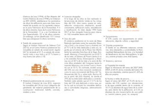 21
• Licencias otorgadas
A lo largo de los años se han realizado in-
tervenciones de distinta índole en los inmue-
bles del CHL: obra nueva, puesta en valor,
refacción, construcción, ampliación, acondi-
cionamiento, edificación nueva, remodelación
y modificación. En total, desde 1995 hasta
2017 se han otorgado licencias para interve-
nir 160 inmuebles dentro del CHL.
• Usos de suelo
El comercio predomina en la zona de Mesa
Redonda (perímetro entre las avenidas Aban-
cay y Grau, y los jirones Cusco y Huanta) con
el 75 % de los lotes dedicados a este uso, se-
guida por el entorno de la Plaza San Martín
(entre las avenidas Garcilaso de la Vega, Roo-
sevelt, Abancay y Emancipación) con el 69 %
de los lotes, el Damero de Pizarro (entre el río
y las avenidas Tacna, Emancipación y Aban-
cay con el 58 % de los lotes y la zona de Ba-
rrios Altos alrededor del Congreso (entre la
avenida Abancay y los jirones Cusco y Huan-
ta) con el 53 %. En contraste, existen zonas
del CHL con una clara vocación residencial,
como la zona monumental del Rímac (67 %),
Monserrate (66 %) y, sobre todo, Barrios Al-
tos (a partir del jirón Huanta), en donde el
79% de los lotes están dedicados a vivienda.
También cabe señalar que el 3.12 % de los
lotes del CHL está dedicado a otros usos, en-
tre los que se incluyen los inmuebles dedica-
dos a actividades religiosas, administración
pública, etc.
21% de inmuebles en mal y muy mal estado
Tejido urbano alterado y aún sin consolidar
Histórico de Lima (1994), el Plan Maestro del
Centro Histórico de Lima (1998) y la Ordenan-
za 893 (2005), establecieron los parámetros
de altura de edificación para esta área monu-
mental de acuerdo con los siguientes criterios:
en la zona Patrimonio de la Humanidad, 9 m
de altura máxima; fuera de la zona Patrimonio
de la Humanidad, 11 m, y en Corredores de
Uso Especializado, 22 m de altura máxima.
Sin embargo, se han identificado 1 011 inmue-
bles que sobrepasan la altura normativa.
• Estado de conservación
Según el Instituto Nacional de Defensa Civil
(2013), en el Centro Histórico predominan los
inmuebles en estado de conservación regular
(45 %), teniendo el 21 % un estado de conser-
vación malo o muy malo y el 27 % bueno o
muy bueno (ver plano L-10).
• Material predominante de construcción
El Instituto Catastral de Lima (ICL), organiza
los inmuebles del CHL en cinco categorías de-
pendiendo del material predominante de su
construcción: tradicional, ladrillo, concreto,
madera y otros.
• Equipamientos
El CHL cuenta con equipamiento en salud,
educación, deporte, cultura, y seguridad.
• Grandes propietarios
El Estado en sus diferentes instancias: ministe-
rios, otros estamentos, y universidades; la Muni-
cipalidad Metropolitana de Lima, y la Sociedad
de Beneficencia de Lima Metropolitana, la Igle-
sia y actores privados como Arte Express.
• Tenencia y servicios
a) Propiedad de vivienda
Según la información del censo del 2007 (INEI,
2007), el 49.5% de las viviendas del Centro His-
tórico son alquiladas, mientras que el 41.42% de
ellas son propias.
b) Acceso a redes de servicio
Según el censo del 2007, el 76.4% de las vi-
viendas del CHL cuentan con abastecimien-
to de agua potable dentro de la vivienda, el
18.1% se abastece de agua fuera de la vivien-
da, pero dentro de la edificación, el 5.5% se
abastece de otra manera (pilón de usos públi-
co, camión cisterna, pozo, río, acequia).
21%
21%
 