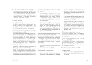 29
• Análisis situacional del Turismo en el CHL
De acuerdo a estas estadísticas, Lima es el cen-
tro de llegada más importante del Perú para
vacacionistas nacionales y turistas extranjeros;
sin embargo, en términos de estadía, es un
destino de tránsito y el de menor cantidad de
noches de alojamiento invertidas.
• Análisis territorial.
a) Análisis territorial
El Centro Histórico de Lima se ubica en el cen-
tro de la ciudad de Lima Metropolitana y está
conectado con ella a través de un sistema vial
de transporte público masivo no integrado.
b) Valor Universal Excepcional como eje de de-
sarrollo del turismo en el CHL.
Lima Monumental es aquel sector ubicado den-
tro del área declarada por la UNESCO como
Patrimonio Mundial del Centro Histórico de
Lima, reconocimiento que la dota de una repu-
tación importante pero que a la vez ha signifi-
cado un trabajo pendiente de conservación y
puesta en valor del patrimonio y de intervencio-
nes con impacto social, físico y económico; en
especial para el turismo.
c) Recursos y atractivos turísticos basados en el
Patrimonio Cultural material del CHL.
Dentro de los recursos patrimoniales materia-
les del CHL están incluidos tanto el patrimonio
inmueble o edificaciones, como el patrimonio
mueble, que incluye aquellas edificaciones que
son parte del patrimonio inmueble pero que se
caracterizan por albergar colecciones artísti-
cas de valor.
- Recursos turísticos registrados por la Sub-
gerencia de Turismo de la Municipalidad
Metropolitana de Lima: museos, casonas
y edificaciones, espacios públicos, recur-
sos gastronómicos, iglesias, acontecimien-
tos programados.
- Otros atractivos del CHL: entre otros atrac-
tivos con los que cuenta el CHL están los
museos, el Centro de Interpretación del
CHL, los Centros Culturales, galerías de
arte y salas de exposición, así como diver-
sos ambientes urbanos monumentales de
aprovechamiento turístico.
d) Recursos y atractivos turísticos basados en el
patrimonio cultural inmaterial del CHL
El patrimonio cultural inmaterial es el conjunto
de tradiciones o expresiones vivas heredadas
y trasmitidas, tales como festividades religio-
sas y civiles, tradiciones culinarias y artesa-
nías y que son de interés cultural y religioso
de visitantes.
- Festividades religiosas vigentes y propias
del CHL.
- Celebraciones cívicas del CHL.
e) Accesibilidad y transitabilidad
- Turismo accesible en el CHL: no existe in-
fraestructura ni equipamiento que facilite el
acceso y recorrido a personas con disca-
pacidad. En definitiva, Lima no es un lugar
turísticamente accesible para personas con
esa condición.
- Flujo vehicular: el flujo vehicular es alto, des-
organizado y en contraposición a los pocos
ejes peatonales del lugar.
- Peatonalización del CHL: en contraste con
el flujo vehicular, el CHL tiene un flujo pea-
tonal disperso. La peatonalización es una
de las formas de recorrido más adecuadas
para el turismo y el comercio de calidad
que podría ser impulsado en el Centro His-
tórico de Lima.
f) Rutas patrimoniales y ejes históricos
PROLIMA ha diseñado rutas y ejes que pro-
mueven el recorrido en espacios patrimonia-
les destacados.
g) Señalización del Patrimonio con el Escudo
Azul de la UNESCO
Es un distintivo que facilita la identificación y
protección del inmueble y que puede servir in-
directamente en la facilitación de un proceso
de señalización turística.
• Análisis de la oferta Turística del CHL
a) Planta turística
- El CHL no cuenta con productos turísticos
estructurados desde el MINCETUR ni des-
de la MML.
 