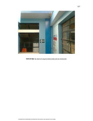 107




                 FOTO Nº EE4: Se observa la esquina donde existe junta de construcción.




PLAN MAESTRO DE INVERSIONES EN INFRAESTRUCTURA HOSPITAL SAN JUAN BAUTISTA DE HUARAL
 