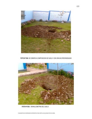 123




     FOTO Nº ES2: SE OBSERVA COMPOSICION DE SUELO CON GRAVAS REDONDEADAS




        FOTO Nº ES3: GRANULOMETRIA DEL SUELO



PLAN MAESTRO DE INVERSIONES EN INFRAESTRUCTURA HOSPITAL SAN JUAN BAUTISTA DE HUARAL
 