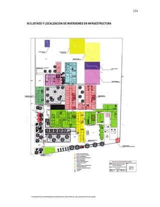 154


III.5.LISTADO Y LOCALIZACION DE INVERSIONES EN INFRAESTRUCTURA




   PLAN MAESTRO DE INVERSIONES EN INFRAESTRUCTURA HOSPITAL SAN JUAN BAUTISTA DE HUARAL
 