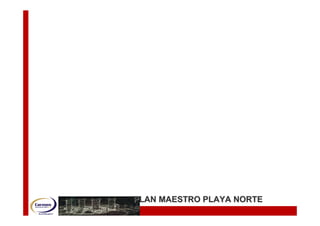 PLAN MAESTRO PLAYA NORTE
                PLAN MAESTRO PLAYA NORTE
 