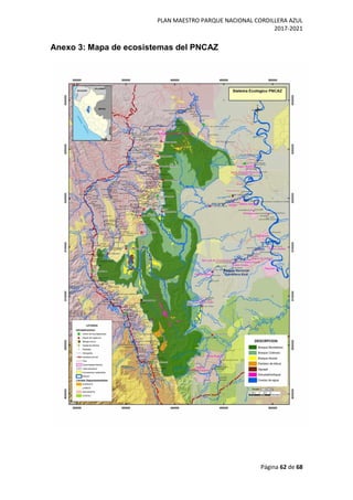 PLAN MAESTRO PARQUE NACIONAL CORDILLERA AZUL
2017-2021
Página 62 de 68
Anexo 3: Mapa de ecosistemas del PNCAZ
 