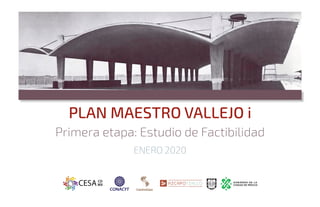 PLAN MAESTRO VALLEJO i
Primera etapa: Estudio de Factibilidad
ENERO 2020
 