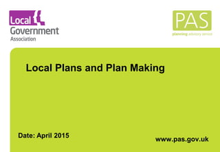 Local Plans and Plan Making
www.pas.gov.uk
 