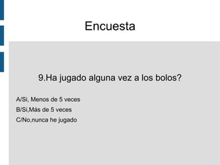 Encuesta 4.En qué momento del día acudiría a la bolera? A/Por la mañana B/Por la tarde C/Por la noche 