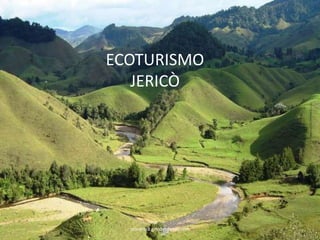 PLAN DE MARKETING:
ECOTURISMO JERICÒ
colombia.geodentistas.com
ECOTURISMO
JERICÒ
 