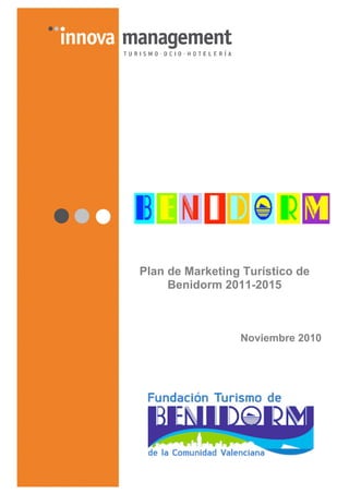 Plan de Marketing Turístico de
     Benidorm 2011-2015



                 Noviembre 2010




                             1
 