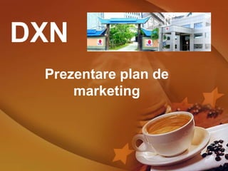 Prezentare plan de
marketing
DXN
 