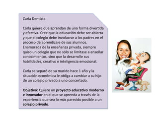 Carla	DenIsta	
		
Carla	quiere	que	aprendan	de	una	forma	diverIda	
y	efecIva.	Cree	que	la	educación	debe	ser	abierta	
y	qu...
