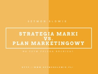 Plan marketingowy i strategia marki - podstawowe roznice