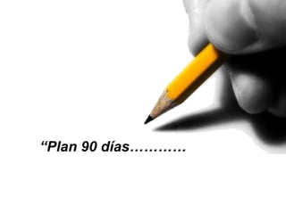 “Plan 90 días…………
 