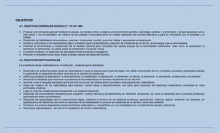 OBJETIVOS
  4.1. OBJETIVOS GENERALES SEGÚN LEY 115 DE 1994

     Propiciar una formación general mediante el acceso, de manera critica y creativa, al conocimiento científico, tecnológico artístico y humanístico y de sus relaciones con la
      vida social y con la naturaleza, de manera tal que prepare al educando para los niveles superiores del proceso educativo y para su vinculación con la sociedad y el
      trabajo.
     Desarrollar las habilidades comunicativas para leer, comprender, escribir, escuchar, hablar y expresarse correctamente.
     Ampliar y profundizar en el razonamiento lógico y analítico para la interpretación y solución de problemas de la ciencia, la tecnología y de la vida cotidiana.
     Propiciar el conocimiento y comprensión de la realidad nacional para consolidar los valores propios de la nacionalidad colomb iana tales como: la solidaridad, la
      tolerancia, la democracia, la justicia social, la cooperación y la ayuda mutua.
     Fomentar el interés y el desarrollo de actividades hacia la práctica investigativa.
     Propiciar la formación social, ética, moral y demás valores del desarrollo humano.

  4.2. OBJETIVOS INSTITUCIONALES

  La enseñanza de las matemáticas en la institución pretende que el estudiante:

     Desarrolle una actitud favorable hacia las matemáticas y hacia su estudio que le permita lograr una sólida comprensión de los conceptos, procesos y estrategias básicas
      e, igualmente, la capacidad de utilizar todo ello en la solución de problemas.
     Utilice los procesos de exploración, el descubrimiento, la clasificación, la abstracción, la estimación, el cálculo, la predicción, la descripción, la deducción y la medición.
     Desarrolle la habilidad para reconocer la presencia de las matemáticas en diversas situaciones de la vida real.
     Aprenda y use el lenguaje apropiado que le permita comunicar de manera eficaz sus ideas y sus experiencias matemáticas.
     Haga uso creativo de las matemáticas para expresar nuevas ideas y descubrimientos, así como para reconocer los elementos matemáticos pre sentes en otras
      actividades creativas.
     Logre un nivel de excelencia que corresponda a su etapa de desarrollo.
     Desarrolle los conocimientos necesarios para proponer y utilizar cálculos y procedimientos en diferentes situaciones, así como la capacidad para solucionar problemas
      que impliquen estos conocimientos.
     Desarrolle las capacidades para el razonamiento lógico, mediante el dominio de los sistemas numéricos, geométricos, métricos, lógicos, analíticos, de conjuntos, de
      operaciones y de relaciones, así como su utilización en la interpretación y solución de problemas de la ciencia o de la vida cotidiana.
     Construya sus propios argumentos acerca de hechos matemáticos y compartirlos con sus compañeros en un ambiente de respeto y tolerancia.
     Reconozca regularidades y las use en la modelación de hechos matemáticos.
 