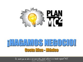 ¡HAGAMOSNEGOCIO!
CostaRica-México
