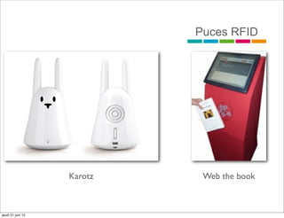 Puces RFID




                   Karotz    Web the book



jeudi 21 juin 12
 